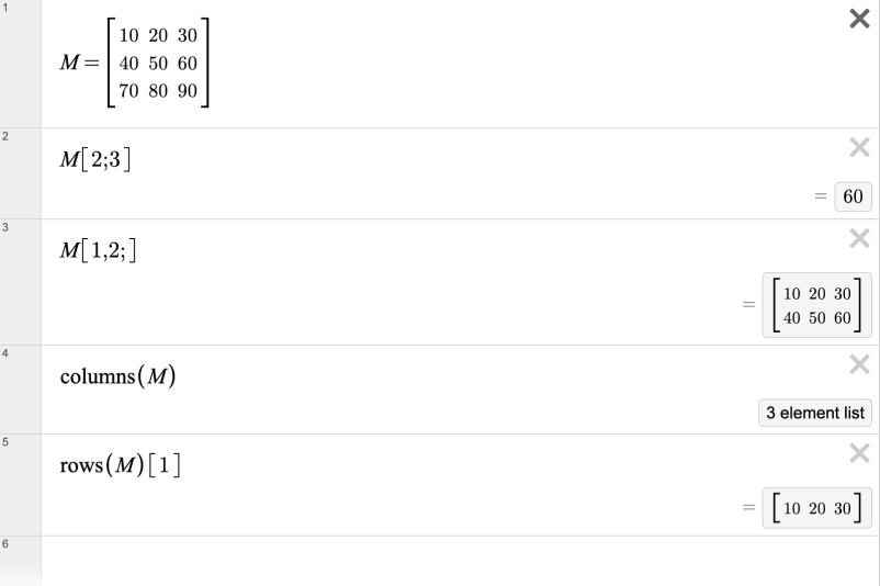 Five expression lines in the calculator. The first shows a 3x3 matrix defined as M. The second shows M[2;3], which returns the element in row 2 and column 3. The third shows M[1;2;], which returns the first two rows of the matrix as a separate matrix. The fourth shows columns(M), which returns a 3-element list. The fifth shows rows(M)[1], which returns the first row of the matrix as a separate matrix. Screenshot. 